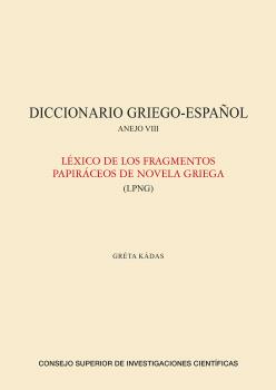 DICCIONARIO GRIEGO-ESPAÑOL. ANEJO VIII, LÉXICO DE LOS FRAGMENTOS PAPIRÁCEOS DE LA NOVELA GRIEGA (LPNG)