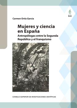 MUJERES Y CIENCIA EN ESPAÑA : ANTROPÓLOGAS ENTRE LA SEGUNDA REPÚBLICA Y EL FRANQUISMO