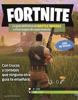 FORTNITE. LA GUÍA DEFINITIVA DE BATTLE ROYALE Y OTROS JUEGOS DE SUPERVIVENCIA