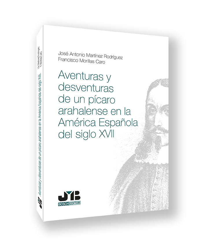AVENTURAS Y DESVENTURAS DE UN PÍCARO ARAHALENSE EN LA AMÉRICA ESPAÑOLA DEL SIGLO XVII