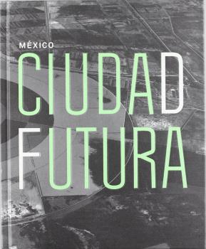 MÉXICO. CIUDAD FUTURA