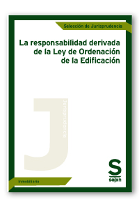 LA RESPONSABILIDAD DERIVADA DE LA LEY DE ORDENACIÓN DE LA EDIFICACIÓN