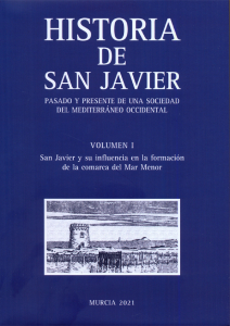 HISTORIA DE SAN JAVIER. PASADO Y PRESENTE DE UNA SOCIEDAD DEL MEDITERRÁNEO OCCIDENTAL. VOLUMEN I Y II