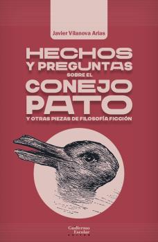 HECHOS Y PREGUNTAS SOBRE EL CONEJO PATO Y OTRAS PIEZAS DE FILOSOFÍA FICCIÓN