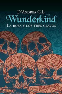 WUNDERKIND 2: LA ROSA Y LOS TRES CLAVOS