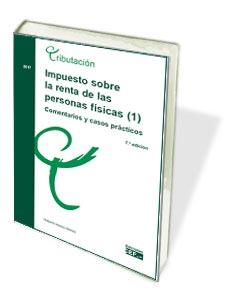 IMPUESTO SOBRE LA RENTA DE LAS PERSONAS FÍSICAS (1). COMENTARIOS Y CASOS PRÁCTI