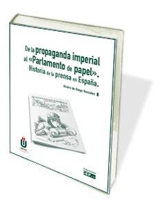 DE LA PROPAGANDA IMPERIAL AL «PARLAMENTO DEL PAPEL». HISTORIA DE LA PRENSA EN E