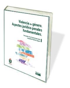 VIOLENCIA DE GÉNERO. ASPECTOS JURÍDICO-PENALES FUNDAMENTALES