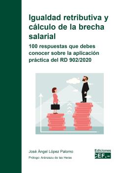 IGUALDAD RETRIBUTIVA Y CÁLCULO DE LA BRECHA SALARIAL: 100 RESPUESTAS QUE DEBES