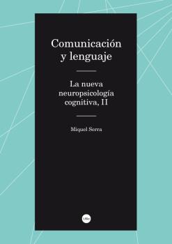 COMUNICACIÓN Y LENGUAJE. LA NUEVA NEUROPSICOLOGÍA COGNITIVA II