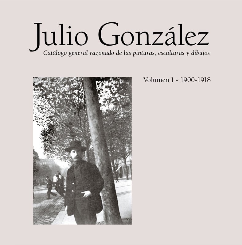 JULIO GONZALEZ VOL I 1900-1918 CATALOGO RAZONADO
