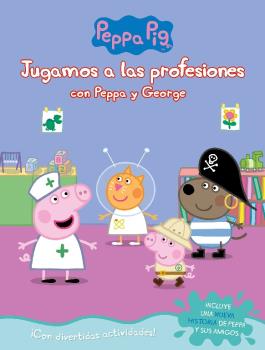 JUGAMOS A LAS PROFESIONES CON PEPPA Y GEORGE (PEPPA PIG. CUADERNO DE ACTIVIDADES)