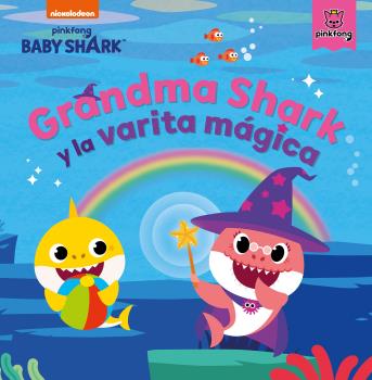 GRANDMA SHARK Y LA VARITA MÁGICA (BABY SHARK. UN CUENTO)