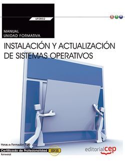 MANUAL. INSTALACIÓN Y ACTUALIZACIÓN DE SISTEMAS OPERATIVOS (TRANSVERSAL: UF0852). CERTIFICADOS DE PROFESIONALIDAD