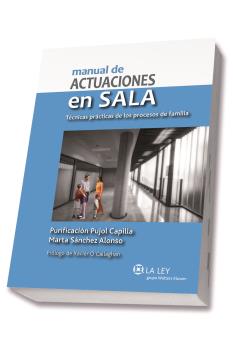 MANUAL DE ACTUACIONES EN SALA. TÉCNICAS PRÁCTICAS DE LOS PROCESOS DE FAMILIA