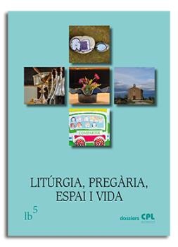 LITÚRGIA, PREGÀRIA, ESPAI I VIDA