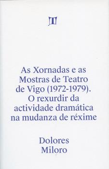 AS XORNADAS E AS MOSTRAS DE TEATRO DE VIGO (1972-1979). O REXURDIR DA ACTIVIDADE DRAMÁTICA NA MUDANZA DO RÉXIME