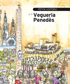 PETITA HISTÒRIA DE LA VEGUERIA PENEDÈS