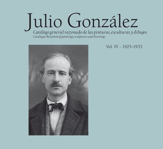 JULIO GONZALEZ VOL. IV 1925-1933 CATÁLOGO RAZONADO DE LAS PINTURAS, ESCULTURAS Y DIBUJOS