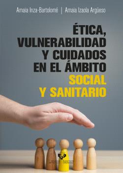 ÉTICA, VULNERABILIDAD Y CUIDADOS EN EL ÁMBITO SOCIAL Y SANITARIO