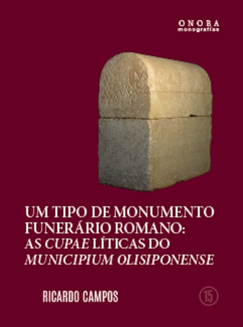 UM TIPO DE MONUMENTO FUNERÁRIO ROMANO: AS CUPAE LÍTICAS DO MUNICIPIUM OLISIPONENSE
