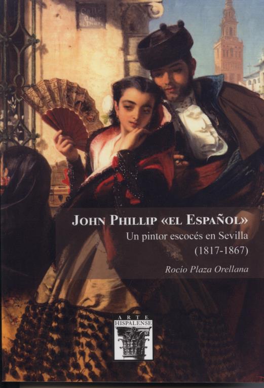 JOHN PHILLIP "EL ESPAÑOL". UN PINTOR ESCOCÉS EN SEVILLA (1817-1867)