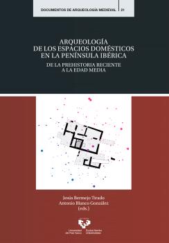 ARQUEOLOGÍA DE LOS ESPACIOS DOMÉSTICOS EN LA PENÍNSULA IBÉRICA.