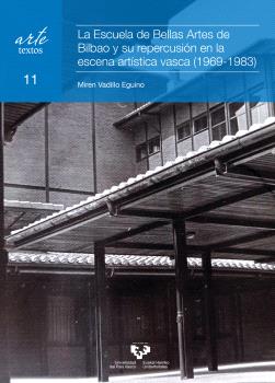 LA ESCUELA DE BELLAS ARTES DE BILBAO Y SU REPERCUSIÓN EN LA ESCENA ARTÍSTICA VASCA (1969-1983)