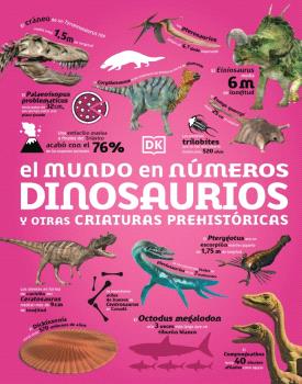 MUNDO EN NÚMEROS, EL. DINOSAURIOS Y OTRAS CRIATURAS PREHISTÓRICAS