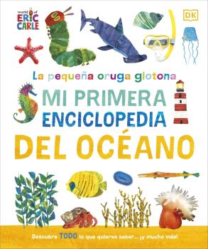 PEQUEÑA ORUGA GLOTONA, LA: MI PRIMERA ENCICLOPEDIA DEL OCÉANO