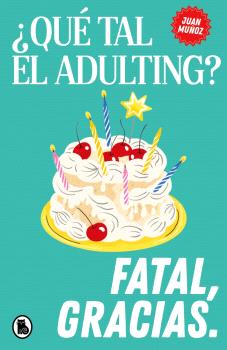 QUÉ TAL EL ADULTING? FATAL, GRACIAS