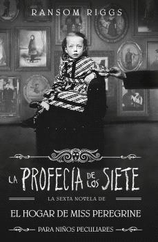 PROFECÍA DE LOS SIETE, LA (EL HOGAR DE MISS PEREGRINE PARA NIÑOS PECULIARES 6)