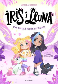 ESCOLA PLENA DE MÀGIA! (IRIS I LLUNA: CUIDADORES D'ANIMALETS MÀGICS)