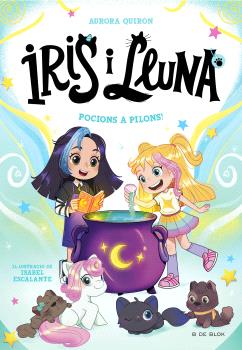 POCIONS A PILONS! (IRIS I LLUNA: CUIDADORES D'ANIMALETS MÀGICS 2)