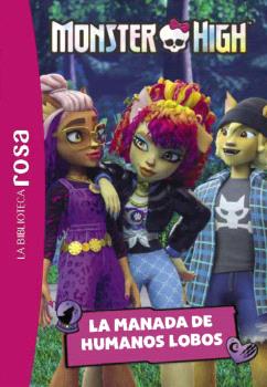 LA BIBLIOTECA ROSA. MONSTER HIGH, 4. LA MANADA DE HUMANOS LOBO