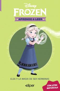 FROZEN. APRENDE A LEER CON MAYÚSCULAS 1 - ELSA Y LA MAGIA DE SER HERMANAS