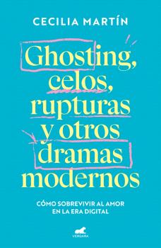 GHOSTING, CELOS, RUPTURAS Y OTROS DRAMAS MODERNOS