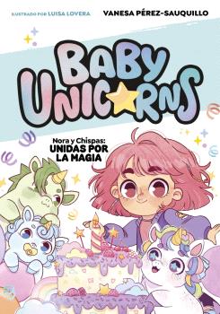 BABY UNICORNS 2  NORA Y CHISPA: UNIDAS POR LA MAGIA