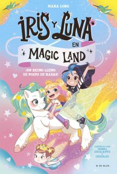 IRIS Y LUNA EN MAGIC LAND 1 - ¡UN REINO LLENO DE POLVO DE HADAS!