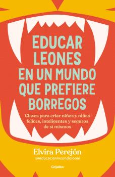 EDUCAR LEONES EN UN MUNDO QUE PREFIERE BORREGOS