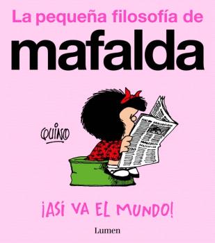 ASÍ VA EL MUNDO! (LA PEQUEÑA FILOSOFÍA DE MAFALDA)