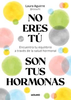 NO ERES TÚ, SON TUS HORMONAS
