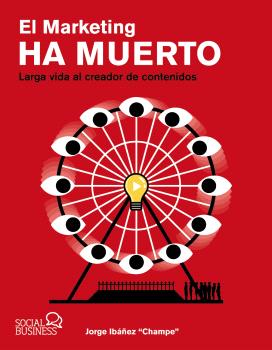MARKETING HA MUERTO. LARGA VIDA AL CREADOR DE CONTENIDOS, EL