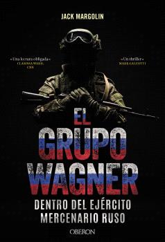 GRUPO WAGNER. DENTRO DEL EJÉRCITO MERCENARIO RUSO