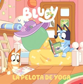 BLUEY. UN CUENTO - LA PELOTA DE YOGA