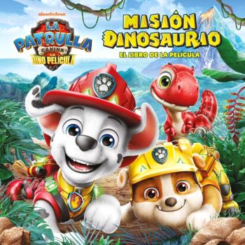 PAW PATROL | PATRULLA CANINA. EL LIBRO DE LA PELÍCULA - MISIÓN DINOSAURIO