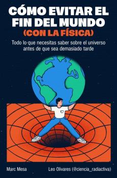 CÓMO EVITAR EL FIN DEL MUNDO (CON LA FÍSICA)