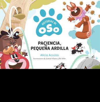 PACIENCIA, PEQUEÑA ARDILLA. HISTORIAS DE OSO