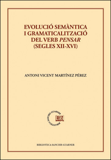 EVOLUCIÓ SEMÀNTICA I GRAMATICALITZACIÓ DEL VERB PENSAR (SEGLES XII-XVI)