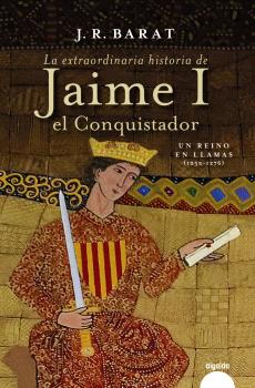 EXTRAORDINARIA HISTORIA DEL REY JAIME I EL CONQUISTADOR, LA